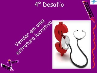 4º Desafio Vender em uma estrutura lucrativa 