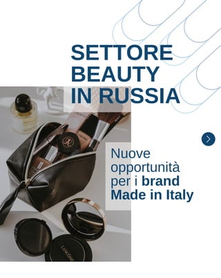 SETTORE
BEAUTY
IN RUSSIA
Nuove
opportunità
per i brand
Made in Italy
 