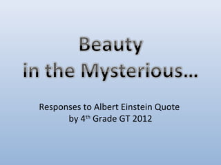 Responses to Albert Einstein Quote
      by 4th Grade GT 2012
 
