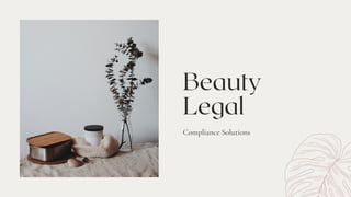 Beauty
Legal
Compliance Solutions
 
