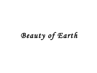 Beauty of Earth  