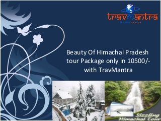 Beauty Of Himachal Pradesh
tour Package only in 10500/with TravMantra

 