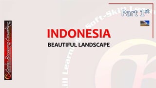 INDONESIA
BEAUTIFUL LANDSCAPE
 