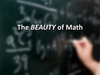 The BEAUTY of Math
 