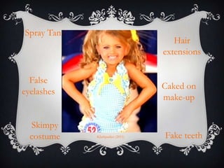 Spray Tan
                                    Hair
                                 extensions


  False
                                 Caked on
eyelashes
                                 make-up

  Skimpy
  costume   Klarkparker (2011)   Fake teeth
 