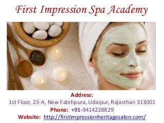 First Impression Spa Academy
Address:
1st Floor, 23-A, New Fatehpura, Udaipur, Rajasthan 313001
Phone: +91-9414228829
Website: http://firstimpressionheritagesalon.com/
 