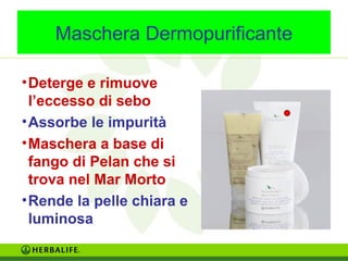 Maschera Dermopurificante 
•Deterge e rimuove 
l’eccesso di sebo 
•Assorbe le impurità 
•Maschera a base di 
fango di Pelan che si 
trova nel Mar Morto 
•Rende la pelle chiara e 
luminosa 
 