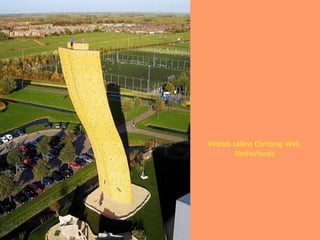 Worlds tallest Climbing Wall,
        Netherlands
 