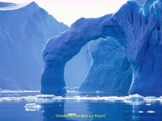 Greenland The Real Ice Place!!
 