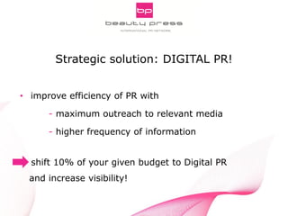 Pitch Smarter! Strategic Aspects of Digital PR
INNOCOS Nice 5th, 2013
Gabriele Fuchs, webportalis
Strategic solution: DIGITAL PR!
• improve efficiency of PR with
- maximum outreach to relevant media
- higher frequency of information
shift 10% of your given budget to Digital PR
and increase visibility!
 