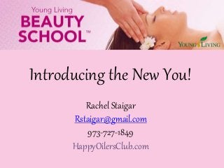 Introducing the New You!
Rachel Staigar
Rstaigar@gmail.com
973-727-1849
HappyOilersClub.com
 