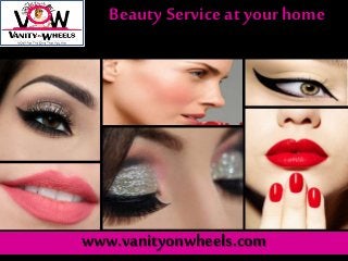 www.vanityonwheels.com
Beauty Service at your home
 