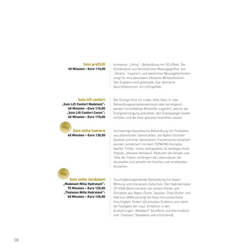 Soin profilift    Innovative „Lifting“- Behandlung mit 3D-Effekt. Die
            60 Minuten - Euro 110,00   Kombination aus fernöstlichen Massagegriffen, von
                                       „Shiatsu“ inspiriert, und westlichen Massagetechniken
                                       sorgt für eine besonders effiziente Wirkstoffzufuhr.
                                       Das Ergebnis sind gefestigte, klar definierte
                                       Gesichtskonturen mit Liftingeffekt.


                  Soin lift confort    Der Energie-Kick für müde, fahle Haut. In zwei
      „Soin Lift Confort Modelant“:    Behandlungsvariantenwärmend oder beruhigend -
          60 Minuten - Euro 110,00     werden hocheffektive Wirkstoffe zugeführt, welche die
         „Soin Lift Confort Cocon“:    Energieversorgung ankurbeln, den Energiepegel wieder
          60 Minuten - Euro 110,00     erhöhen und die Haut glanzvoll erstrahlen lassen.

      NEUE
               Soin mille lumiere      Hochwertige kosmetische Behandlung mit Produkten
            60 Minuten – Euro 130,00   aus pflanzlichen Stammzellen, die Äpfeln höchster
                                       Qualität und einer besonderen Traubensorte extrahiert
                                       wurden, kombiniert mit dem TOP•CMG Komplex
                                       (weißer Trüffel, reines verkapseltes 24-karätiges Gold,
                                       Peptide, zellulare Aktivator). Reduziert die Anzahl und
                                       Tiefe der Falten, verlängert die Lebensdauer der
                                       Hautzellen und verleiht ein frisches und strahlendes
                                       Aussehen.

     NEUE

             Soin mille hyrdatant      Feuchtigkeitsspendende Behandlung mit Depot-
      „Modelant Mille Hydratant“:      Wirkung und intensivem Zellschutz. Der Hydrokomplex
        75 Minuten – Euro 120,00       CP-DNA (Biomineralien von echten Perlen und
      „Thalasso Mille Hydratant“:      Extrakten aus Algen, Oliven, Squalan, Shea-Butter und
        60 Minuten – Euro 120,00       Natrium-DNA) versorgt die Haut mit ausreichend
                                       Feuchtigkeit, fördert die zelluläre Funktion und stärkt
                                       die Festigkeit der Haut. Erhältlich in den
                                       Ausführungen „Modelant“ (straffend und thermoaktiv)
                                       und „Thalasso“ (belebend und erfrischend).




08
 