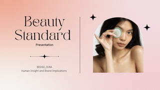 Beauty
Standard
Presentation
BD032_318A
Human Insight and Brand Implications
 