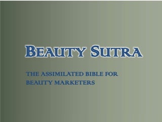 BEAUTY SUTRA
THE ASSIMILATED BIBLE FOR
BEAUTY MARKETERS
 