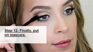 Step 12: Finally, put
on mascara.
 