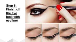 Step 6:
Finish off
the eye
look with
eyeliner
 