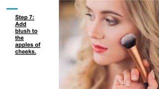 Step 7:
Add
blush to
the
apples of
cheeks.
 