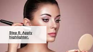 Step 8: Apply
highlighter.
 