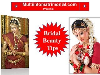 Multiinfomatrimonial.com
Presents
Bridal
Beauty
Tips
 