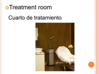 Treatment room
Cuarto de tratamiento
 
