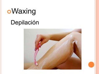 Waxing
Depilación
 