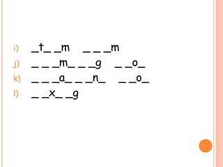 i) _t_ _m _ _ _m
j) _ _ _m_ _ _g _ _o_
k) _ _ _a_ _ _n_ _ _o_
l) _ _x_ _g
 