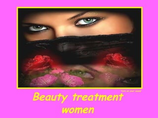 Beauty treatment women Turn on your sound 