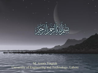 M. Awais Yaqoob
University of Engineering and Technology, Lahore
 