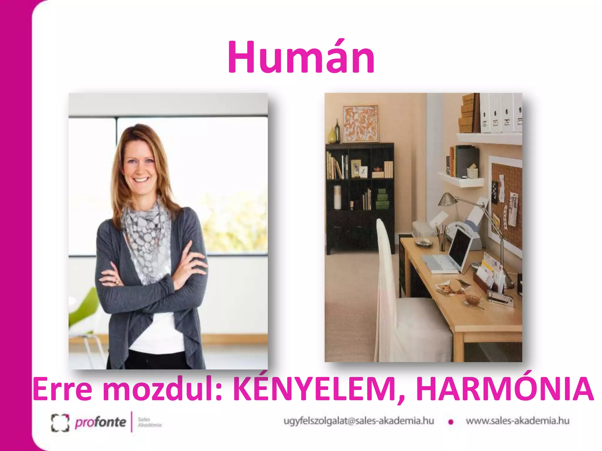 Humán




Erre mozdul: KÉNYELEM, HARMÓNIA
 