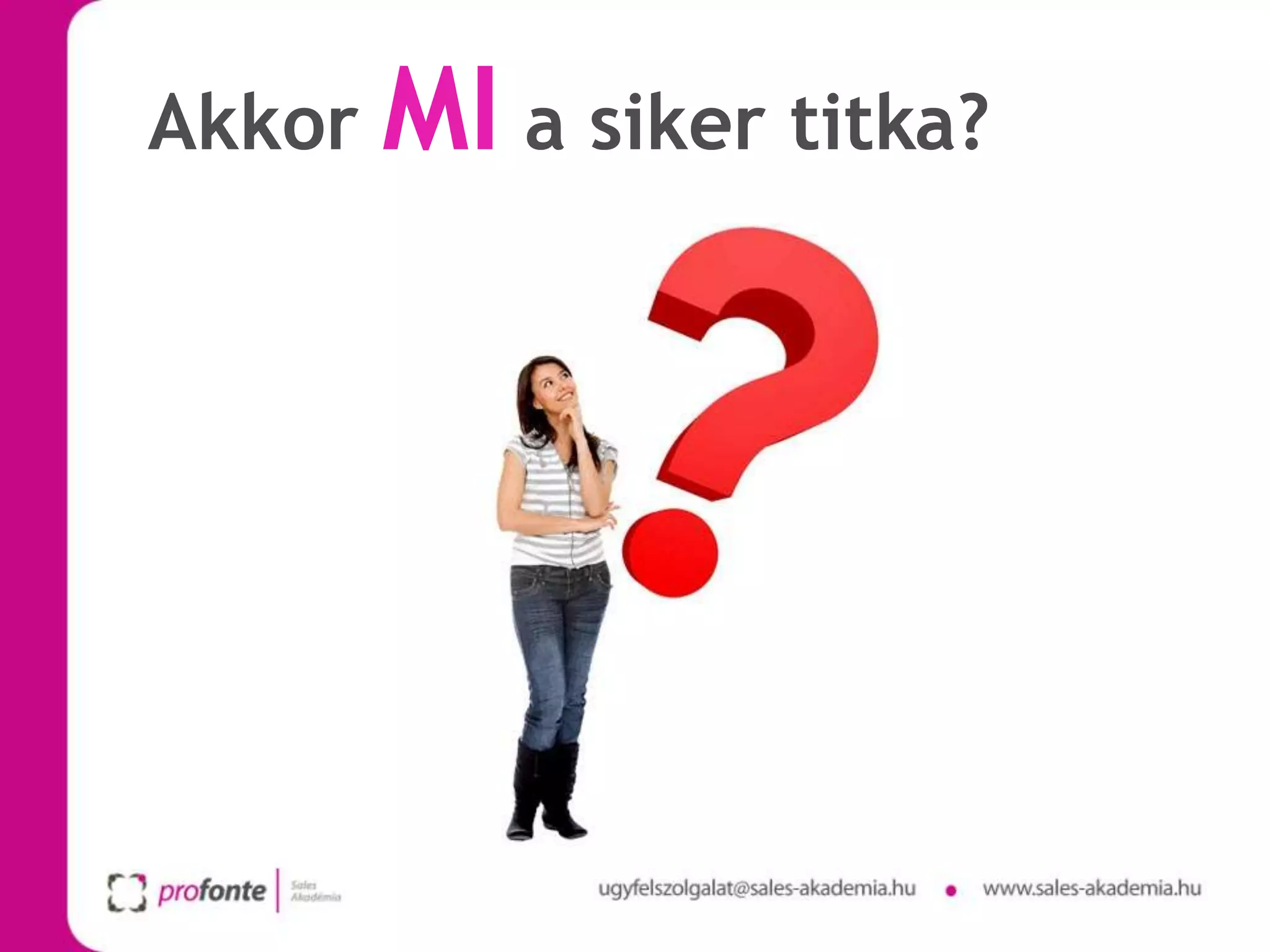 Akkor MI a siker titka?
 