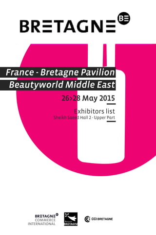 France - Bretagne Pavilion
Beautyworld Middle East
26>28 May 2015
Exhibitors list
Sheikh Saeed Hall 2 - Upper Part
 