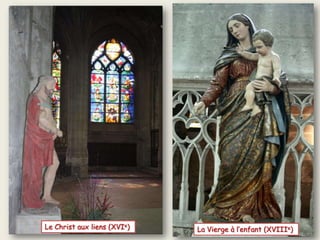 Le Christ aux liens (XVIe) La Vierge à l’enfant (XVIIIe)
 