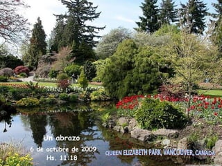 QUEEN ELIZABETH PARK, VANCOUVER, CANADA 6 de octubre de 2009 Hs.  11:16   Un abrazo 