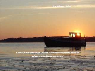 L c Ml r , Suè
                            a äaen de




C’estl 3 pl gr nd l c de l Suè Sapr
     e e us a a a de. ofondeurma l estde 64
                                          ximae
              mèr etilfa 120 de l
                 tes        it km ongueur
 