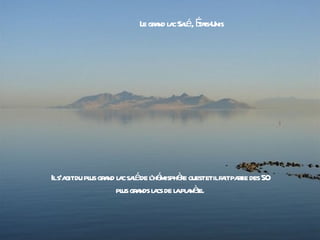 L gr nd l c Saé, Éas-
                       e a a l t t Unis




Ils’a du pl gr nd l c saéde l é èe ouestetilfa pat des 50
     git us a a l ’h misph r                  it rie
                  pl gr nds l cs de l pl nèe.
                    us a a          a a t
 