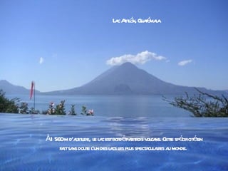 L c Aitá G t maa
                         a t l n, uaé l




À1 560m d'at ude, l l c estbor épa tois v ca Cete spé éen
           lit e a            d r r ol ns. t cificit
     fa sa dout l des l cs l pl spect cul ir a monde.
       it ns e 'un a es us a a es u
 