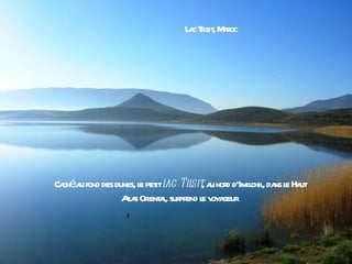 L c T sit M r
                               a il , aoc




Ca éa fond des dunes, l pet l Til , a nor d'Imil , da l Ha
  ch u                e it ac sit u d          chil ns e ut
                 Al s Or a, sur end l v geur
                  ta ient l pr e oya
                       L c de V l e , Fa
                        a      ileneuv r nce
 
