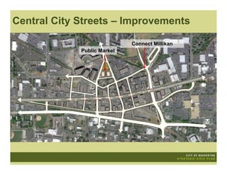 Central City Streets – Improvements

                             Connect Millikan
             Public Market
 