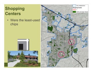 Shopping
Centers
• Were the least-used
  chips
 