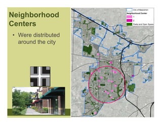Neighborhood
Centers
• Were distributed
  around the city
 