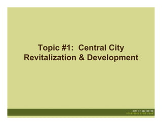 Topic #1: Central City
Revitalization & Development
 