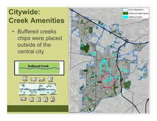 Citywide:
Creek Amenities
• Buffered creeks
  chips were placed
  outside of the
  central city
 