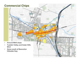 Commercial Chips




•   Around MAX stops
•   Tualatin Valley and Cedar Hills
    Blvd
•   Some south of Beaverton
    Hillsdale Hwy
 