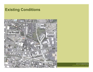 Existing Conditions




 The Round               Transit
                         Center




              Broadway
 