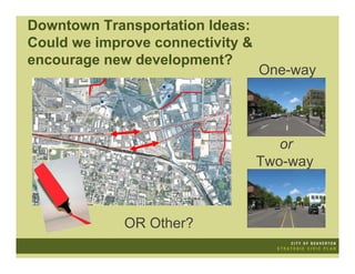 Downtown Transportation Ideas:
Could we improve connectivity &
encourage new development?
                                  One-way




                                     or
                                  Two-way



             OR Other?
 