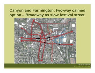 Canyon and Farmington: two-way calmed
option – Broadway as slow festival street
 