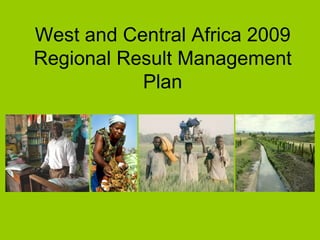 West and Central Africa 2009 Regional Result Management Plan 