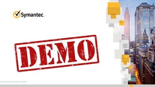 Copyright © 2015 Symantec Corporation
16
 