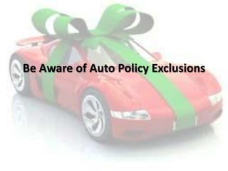 Be Aware of Auto Policy Exclusions
 